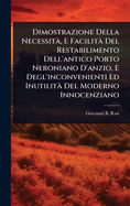Dimostrazione Della Necessit, E Facilit Del Restabilimento Dell'antico Porto Neroniano D'anzio, E Degl'inconvenienti Ed Inutilit Del Moderno Innocenziano