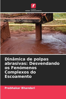 Din?mica de polpas abrasivas: Desvendando os Fen?menos Complexos do Escoamento - Bhandari, Prabhakar