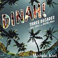 Dinah!: Three Decades of Sex, Golf, & Rock 'n' Roll
