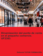 Dinamizaci?n del punto de venta en el pequeo comercio. UF2383.