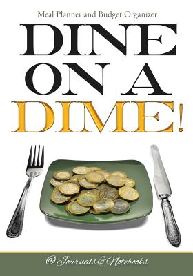 Dine on a Dime! Meal Planner and Budget Organizer - @ Journals and Notebooks