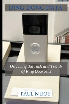 Ding-Dong Data: Unveiling the Tech and Trends of Ring Doorbell. - Roy, Paul N