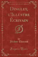 Dingley, L'Illustre Ecrivain (Classic Reprint)