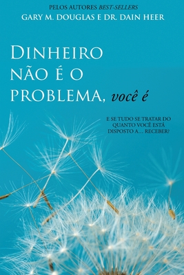 Dinheiro n?o ? o problema, voc? ? (Portuguese) - Douglas, Gary M, and Heer, Dain