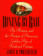 Dining by Rail: The History and the Recipes of America's Golden Age of Railroad Cuisine