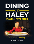 Dining with Haley Italian Favorites: Let's Get Cooking!