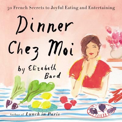 Dinner Chez Moi: 50 French Secrets to Joyful Eating and Entertaining - Bard, Elizabeth, and Toren, Suzanne (Read by)