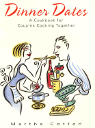 Dinner Dates: A Cookbook for Couples Cooking Together