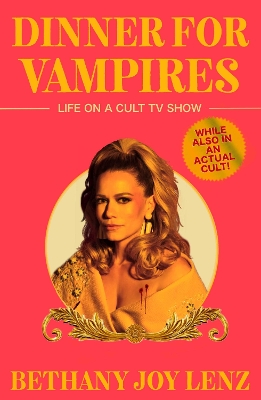 Dinner for Vampires: Life on a Cult TV Show (While also in an Actual Cult!) - Lenz, Bethany Joy