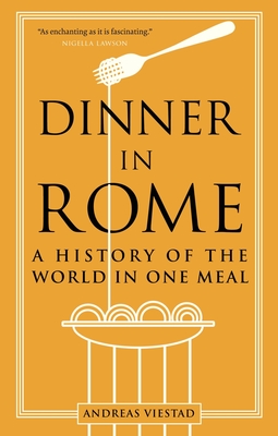 Dinner in Rome: A History of the World in One Meal - Viestad, Andreas