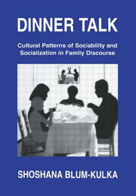 Dinner Talk: Cultural Patterns of Sociability and Socialization in Family Discourse - Blum-Kulka, Shoshana
