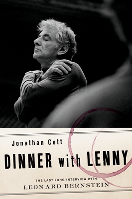 Dinner with Lenny: The Last Long Interview with Leonard Bernstein - Cott, Jonathan