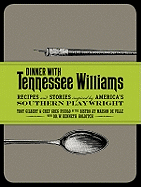 Dinner with Tennessee Williams: Recipes and Stories Inspired by America's Southern Playwright