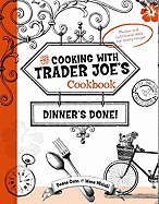 Dinner's Done! Cooking with Trader Joe's Cookbook