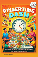 Dinnertime Dash: 30-Minute Meals to Tame the Hangry Horde (and Maybe Even Yourself)