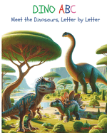 DINO ABC, Meet the Dinosaurs, Letter by Letter - An Alphabet Book for Kids