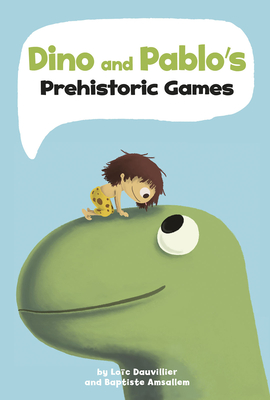 Dino and Pablo's Prehistoric Games - Dauvillier, Loc, and Amsallem, Baptiste