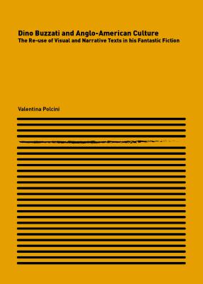 Dino Buzzati and Anglo-American Culture: The Re-use of Visual and Narrative Texts in his Fantastic Fiction - Polcini, Valentina
