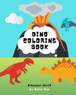 Dino Coloring Book: Cute And Fun Dinosaur World Fantastic Childrens Activity Books Coloring For Boys, Girls, Toddlers, Preschoolers, Kids 3-8, 6-8