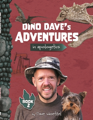 Dino Dave's Adventures in Apologetics: Book 2 - Woetzel, Dave