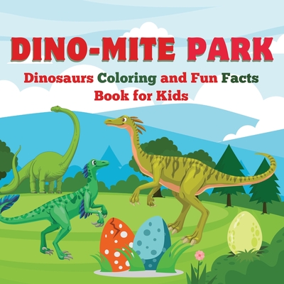 Dino-Mite Park: Dinosaurs Coloring and Fun Facts Book for Kids Discover Amazing Dinosaurs with Fun Coloring Pages and Fascinating Facts! - Mate, Art