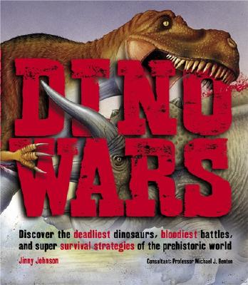 Dino Wars: Discover the Deadliest Dinosaurs, Bloodiest Battles, and Super Survival Strategies of the Prehistoric World - Johnson, Jinny