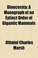 Dinocerata: A Monograph of an Extinct Order of Gigantic Mammals
