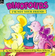 Dinofours; I'm Not Your Friend - Metzger, Steve