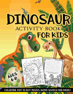 Dinosaur Activity Book for Kids Ages 4-8: A Fun Kid Workbook Game for Learning, Prehistoric Creatures Coloring, Dot to Dot, Mazes, Word Search and More!