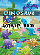Dinosaur Activity Book for Kids: Ages 4-8 Workbook Including Coloring, Dot to Dot, Mazes, Word Search and More