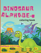 Dinosaur alphabet coloring book: Amazing Dinosaur alphabet book for kids The ABC's of Prehistoric Beasts! Coloring pages for kids ages 3+ Activity book
