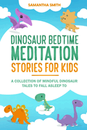 Dinosaur Bedtime Meditation Stories for Kids: A Collection of Mindful Dinosaur Tales To Fall Asleep To