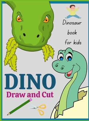 Dinosaur book for kids DINO Draw and Cut: Fun Activity book for kids with Prehistoric Animals - Develop scissors cutting skills - Ages 3 45 6 7 8 9 10 11 12 - Dinosaur coloring book for boys and girls - B D Andy Bradradrei