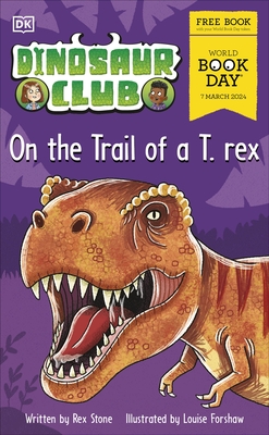 Dinosaur Club: On the Trail of a T. rex.: World Book Day 2024 - Stone, Rex