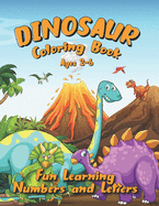 Dinosaur Coloring Book Ages 2-6: Fun Learning Numbers and Letters