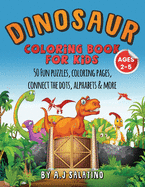 Dinosaur Coloring Book for Kids Ages 2-5: 50 Fun puzzles, coloring pages, connect the dots, alphabets & more
