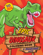 Dinosaur Coloring Book: For kids ages 4-8, 50 epic coloring pages of realistic dinosaurs, prehistoric scenes and cool graphics plus ROARSOME facts for every dino fan!