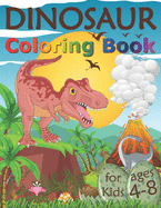 Dinosaur Coloring Book for Kids Ages 4-8: Fantastic Dinosaur Coloring Pages for Children Who Loves Dinos, Great Gift for Boys & Girls, Ages 4, 5, 6, 7, and 8 Years Old