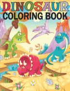 Dinosaur Coloring Book: Fun Coloring Book 50 Dinosaur Coloring Book Dinosaur for Kids Boys Girls and Adult Relax Gift for Animal Lovers Amazing Coloring Book Dinosaurs