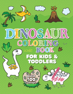 Dinosaur Coloring Book: Giant Dino Coloring Book for Kids Ages 2-4 & Toddlers. A Dinosaur Activity Book Adventure for Boys & Girls. Over 100 Cute, Unique Coloring Pages