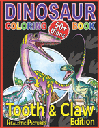 Dinosaur Coloring Book: The Tooth & Claw Edition for Kids Age 5+