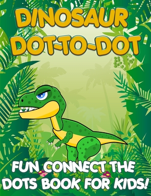 Dinosaur Dot to Dot for Kids: Fun Connect the Dots Coloring Book - Rustad Publishing