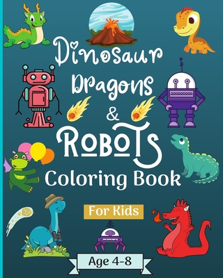 Dinosaur Dragons and Robots Coloring book for kids ages 4-9 years: Amazing Era with this Coloring Book for Kids suitable age 4-6 6-8 4-9 years - Rickblood, Malkovich