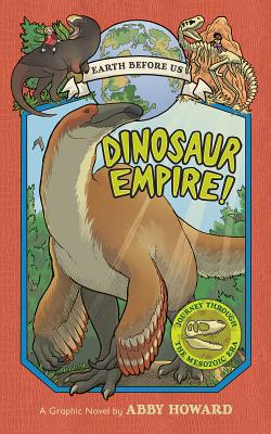 Dinosaur Empire!: Journey Through the Mesozoic Era - Howard, Abby