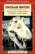 Dinosaur Hunters: Uncovering the Hidden Remains of Canada's Ancient Giants