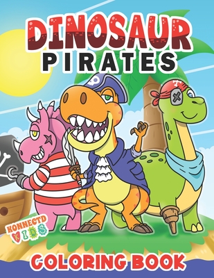 Dinosaur Pirates Coloring Book: Coloring Pages for Kids Aged 6-12 - Publishing, Konnectdkids, and Supply, Konnectd, and Supply, Konnctd