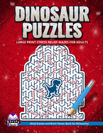 Dinosaur Puzzles: Large Print Stress Relief Mazes for Adults: Mind Games and Brain Teaser Book for Relaxation