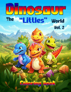 Dinosaur - The "Littles" World - Vol 2, Coloring Book: 50 Unique illustrations of cute and adorable baby dinosaurs. Tailored take you on a creative journey with the young ones before they become Giants