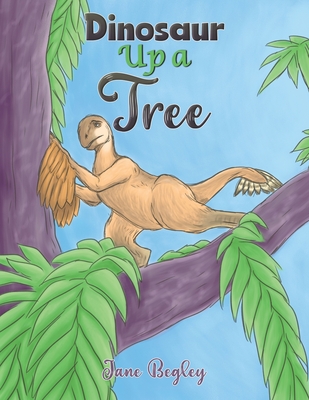 Dinosaur Up a Tree - Begley, Jane