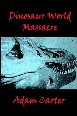 Dinosaur World Massacre - Carter, Adam